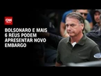Plano de golpe: Bolsonaro e mais 6 réus podem apresentar novo embargo | AGORA CNN