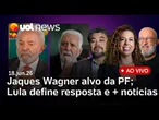 Jaques Wagner é alvo da PF no caso Master; Lula define resposta, dizem aliados; arma de Bolsonaro +