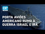 Porta aviões nuclear americano entra em zona de guerra do Oriente Médio | O POVO NEWS