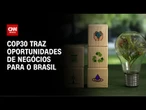 COP30 mostra que sustentabilidade pode ser lucrativa | LIVE CNN
