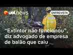 Extintor de incêndio não funcionou em balão que pegou fogo e caiu em SC, diz advogado de empresa