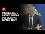 Polônia abate drones em seu espaço aéreo e acusa Moscou de "agressão" | CNN NOVO DIA