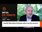 Infra em um minuto: Auxílio Gás deixa brechas sobre uso do recurso