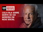 Lula fala sobre morte de Cid Moreira em rede social | LIVE CNN