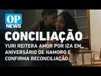 Yuri reitera amor por Iza em aniversário de namoro e confirma reconciliação | O POVO NEWS