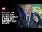 Análise: Lula quer recuperar o apoio dos eleitores mais pobres | CNN 360º