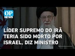 Líder supremo do Irã teria sido morto se estivesse ao alcance de Israel, diz ministro l O POVO News