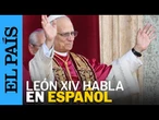 LEON XIV habla por primera vez en ESPAÑOL tras ser elegido nuevo Papa | EL PAÍS