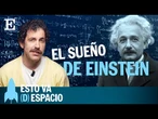 CIENCIA | El sueño de Einstein, cada vez más cerca | EL PAÍS | EP 32 | Esto va (D)espacio