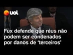 Fux diz que Bolsonaro e mais 7 réus não podem ser condenados 'por danos cometidos por terceiros'