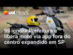 Mototaxi em SP: 99 ignora Prefeitura e libera moto via app fora do centro expandido da capital