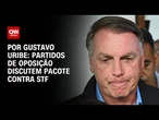 Como resposta a Bolsonaro, partidos de oposição discutem pacote anti-STF | BASTIDORES CNN
