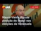 Mauro Vieira discute posição do Brasil nas eleições da Venezuela e a relação com Maduro; ao vivo