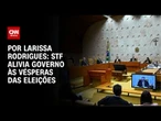 Análise: STF alivia governo às vésperas das eleições | LIVE CNN