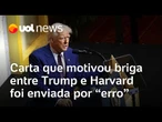 Briga de Trump com Harvard começou por carta enviada sem autorização, dizem funcionários do governo