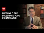 O que Bolsonaro pode ou não pode fazer? Advogado explica | LIVE CNN