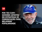 Análise: Governo apostou em estratégia de comunicação para melhorar popularidade | AGORA CNN