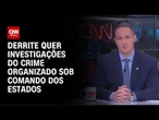 Derrite quer investigações do crime organizado sob comando dos estados | CNN 360º