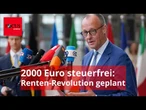 Merz plant Reform: Diese Bürger sollen 2000 Euro steuerfrei erhalten