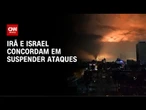 Irã e Israel afirmam ter suspendido ataques em meio à pressão de Trump | LIVE CNN