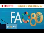 DIRECTO | Pedro SÁNCHEZ en la FAO, ORGANIZACIÓN para ALIMENTACIÓN y AGRICULTURA | RTVE Noticias