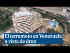 La destrucción que ha dejado el terremoto en Venezuela a vista de dron
