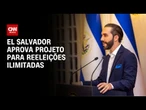 El Salvador aprova projeto que prevê reeleição ilimitada | CNN NOVO DIA
