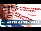 KRANKSCHREIBUNG AB TAG EINS: „Das chaotisiert die Praxisabläufe“ - Arzt rechnet mit Merz ab!