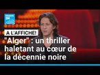 "Alger" de Chakib Taleb-Bendiab : un thriller qui fait ressurgir les traumatismes de l'Algérie