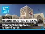 Reconstruction de la bande de Gaza : comment se prépare le jour d'après ? • FRANCE 24