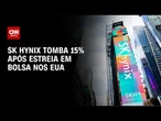 Bolsa de Valores: SK Hynix despenca na Coreia do Sul após estreia em Nasdaq | CNN MERCADO