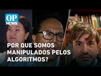 A armadilha invisível: Por que somos manipulados pelos algoritmos? | OP NEWS