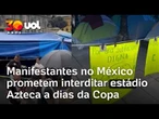 Copa do Mundo: manifestantes no México prometem interditar o estádio Azteca antes do Mundial