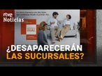 La DESAPARICIÓN de OFICINAS y SUCURSALES AFECTA a LAS GRANDES CIUDADES | RTVE Noticias