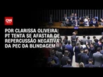 Análise: PT tenta se afastar de repercussão negativa da PEC da Blindagem | BASTIDORES CNN