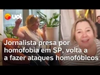 Jornalista presa por homofobia em shopping de SP, volta a fazer ataques homofóbicos