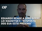 Eduardo Bolsonaro reage à decisão de Dino sobre Lei Magnitsky: “Resposta dos EUA está muito próxima”