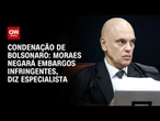 Moraes negará embargos infringentes, diz especialista sobre condenação de Bolsonaro | CNN NEWSROOM