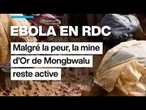 Ebola en RDC : la mine d'or de Mongbwalu reste active malgré la peur du virus • FRANCE 24