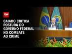 Caiado critica postura do Governo Federal no combate ao crime | LIVE CNN