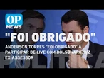 Anderson Torres "foi obrigado" a particpar de live com Bolsonaro, diz ex-assessor| O POVO News