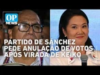 Eleição no Peru: Partido de Sánchez pede anulação de votos após virada de Keiko | OP News
