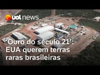 'Ouro do século 21': EUA querem terras raras brasileiras, até hoje sem lei