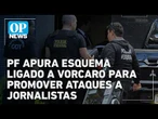 PF apura esquema ligado a Vorcaro para promover ataques a jornalistas l #op NEWS