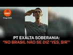 Nova peça do PT exalta soberania No Brasil não se diz ‘yes, sir’”