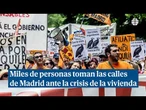 Miles de personas toman las calles de Madrid ante la crisis de la vivienda
