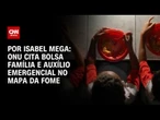 Análise: ONU cita Bolsa Família e Auxílio Emergencial no Mapa da Fome | LIVE CNN