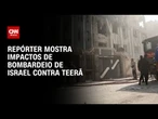 Repórter da CNN mostra impactos de bombardeio israelense em Teerã | BASTIDORES CNN