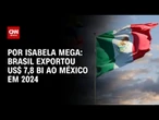Brasil exportou US$ 7,8 bi ao México em 2024 | CNN NOVO DIA