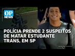 Entenda o caso da estudante trans que foi assassinada pelo namorado em SP